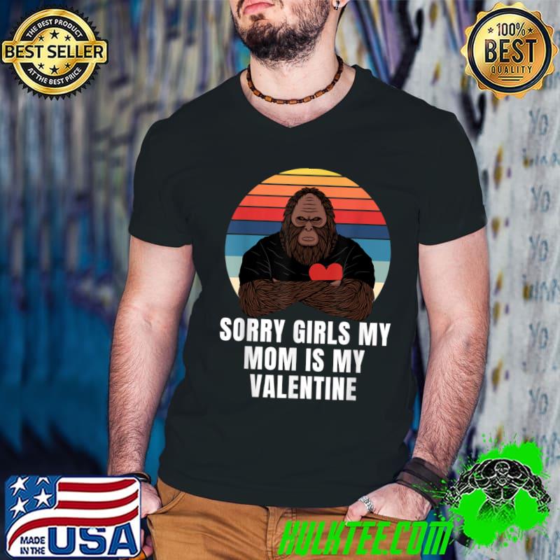 Bigfoot Retro Sunset Sorry Girls My Mom Is My Valentine T-Shirt