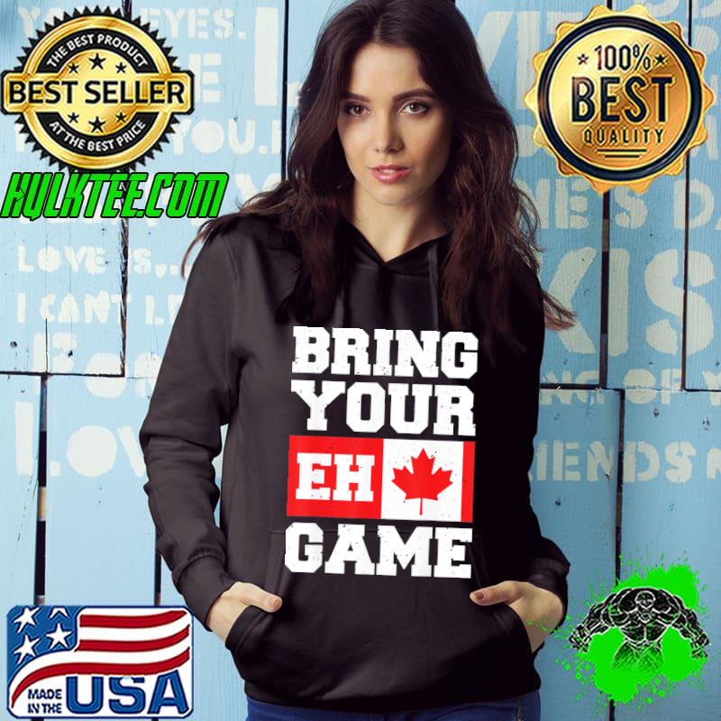 Bring your eh game canadian slang canadian flag shirt