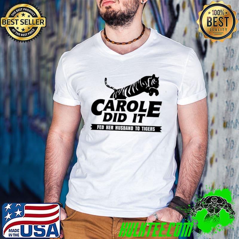 Carole baskin did it fed to tigers shirt