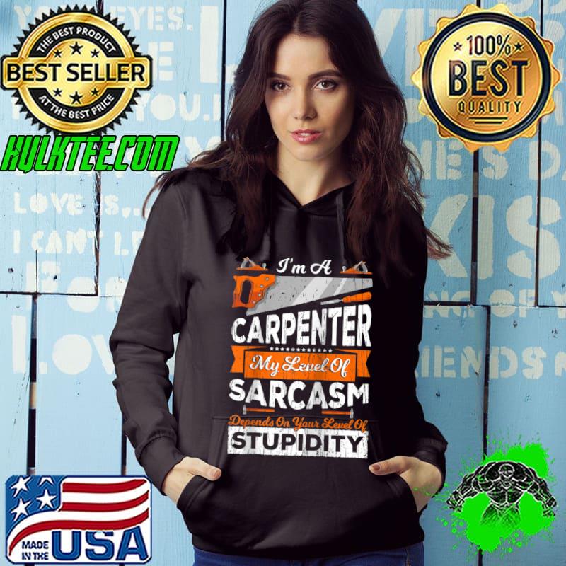 Carpenter Woodworking I'm A Carpenter My Level of Sarcasm T-Shirt
