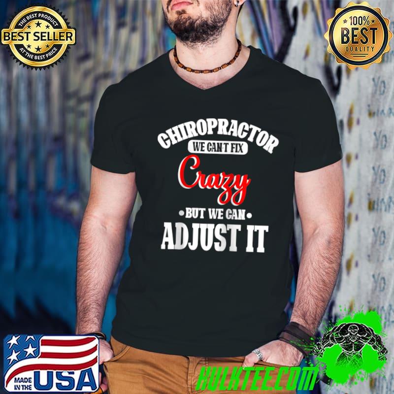 Chiropractor We Can't Fix Crazy Funny Chiropractic Graphic t-shirt