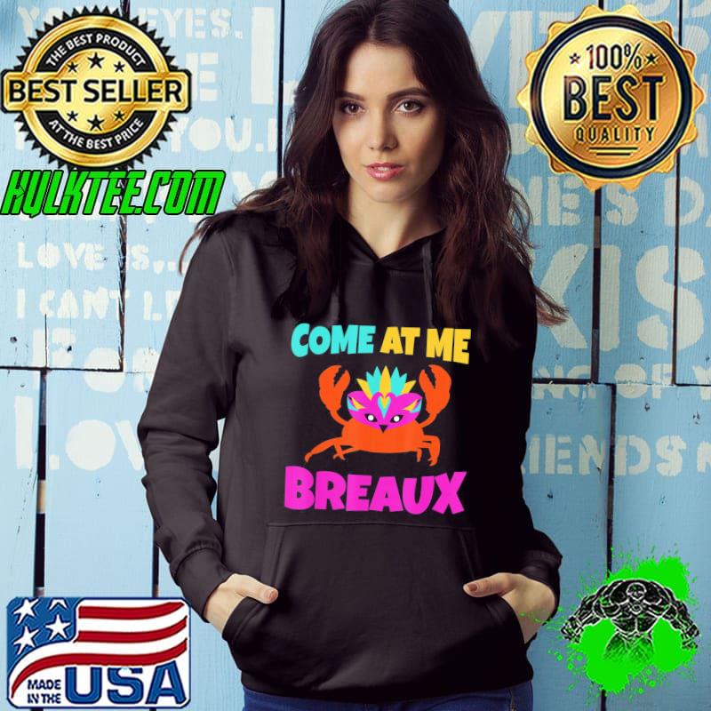 Come at me breaux mardI gras shirt