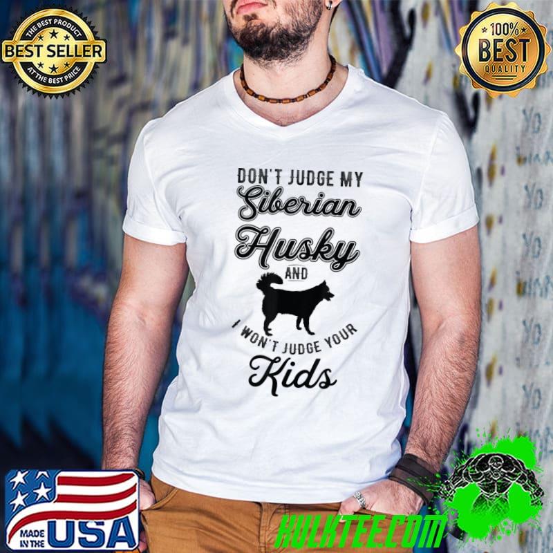 Dog & Kids - Don't Judge My Siberian Husky T-Shirt