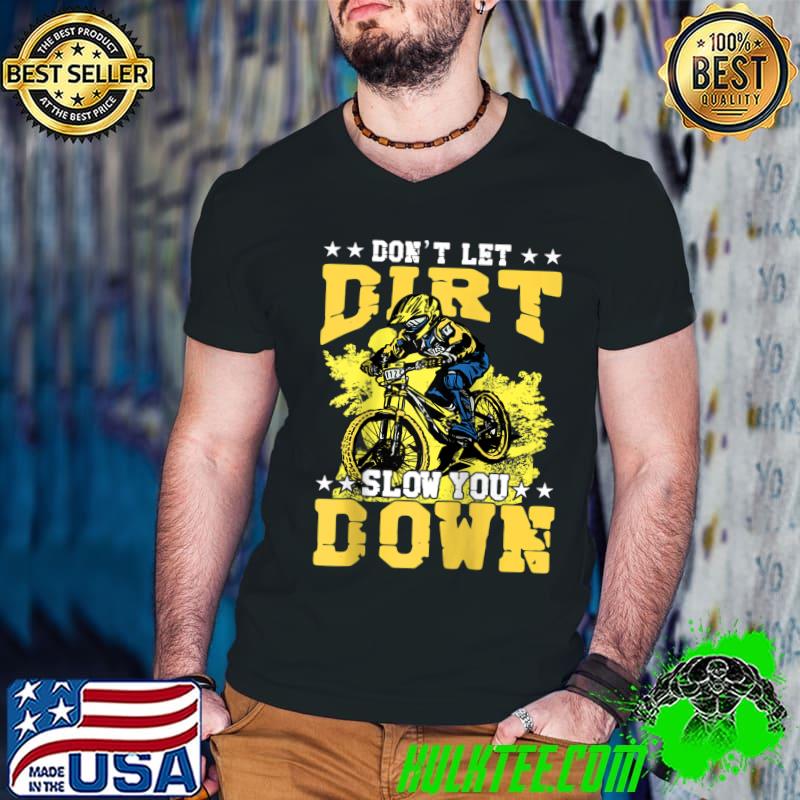 Don't let Dirt Slow you down Mountain Bike Bicycle Retro T-shirt Don't let Dirt Slow you down Mountain Bike Bicycle Retro T-shirt
