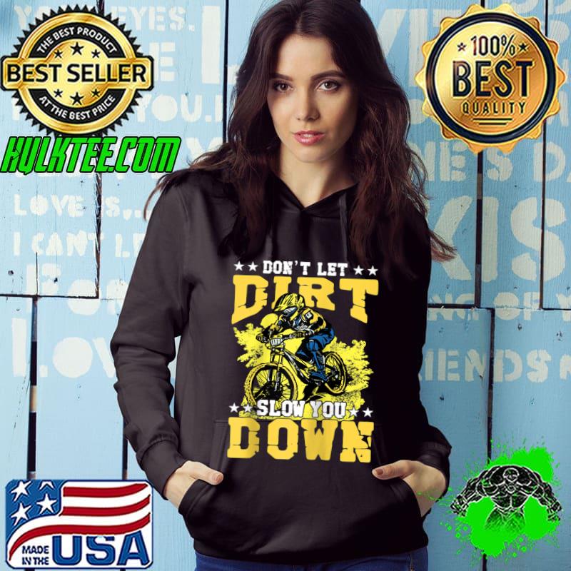 Don't let Dirt Slow you down Mountain Bike Bicycle Retro T- Hoodie Don't let Dirt Slow you down Mountain Bike Bicycle Retro T- Hoodie