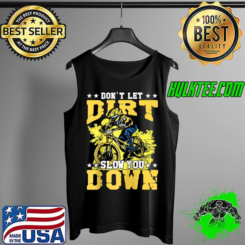 Don't let Dirt Slow you down Mountain Bike Bicycle Retro T- Tank Top Don't let Dirt Slow you down Mountain Bike Bicycle Retro T- Tank Top