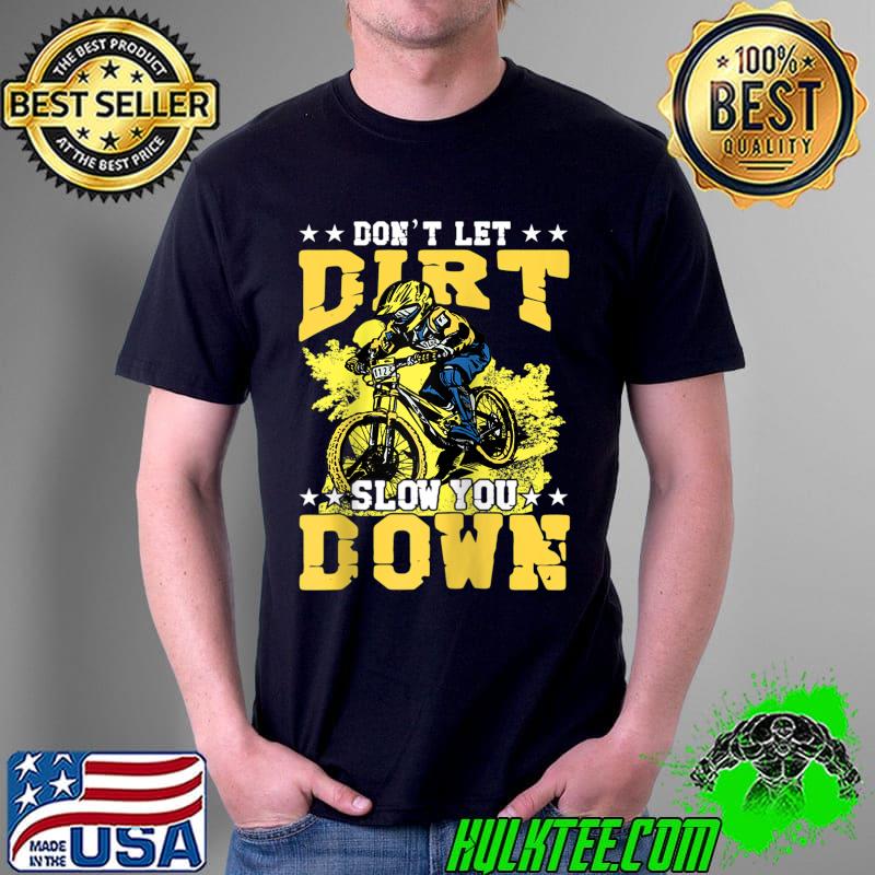 Don't let Dirt Slow you down Mountain Bike Bicycle Retro T- Unisex Don't let Dirt Slow you down Mountain Bike Bicycle Retro T- Unisex