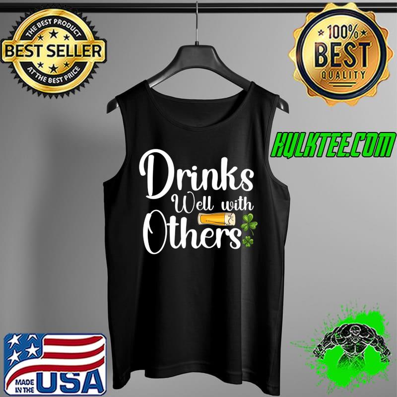 Drinks Well With Other Funny St Patricks Day Drinking Shirt Premium T-Shirt Tank Top Drinks Well With Other Funny St Patricks Day Drinking Shirt Premium T-Shirt Tank Top
