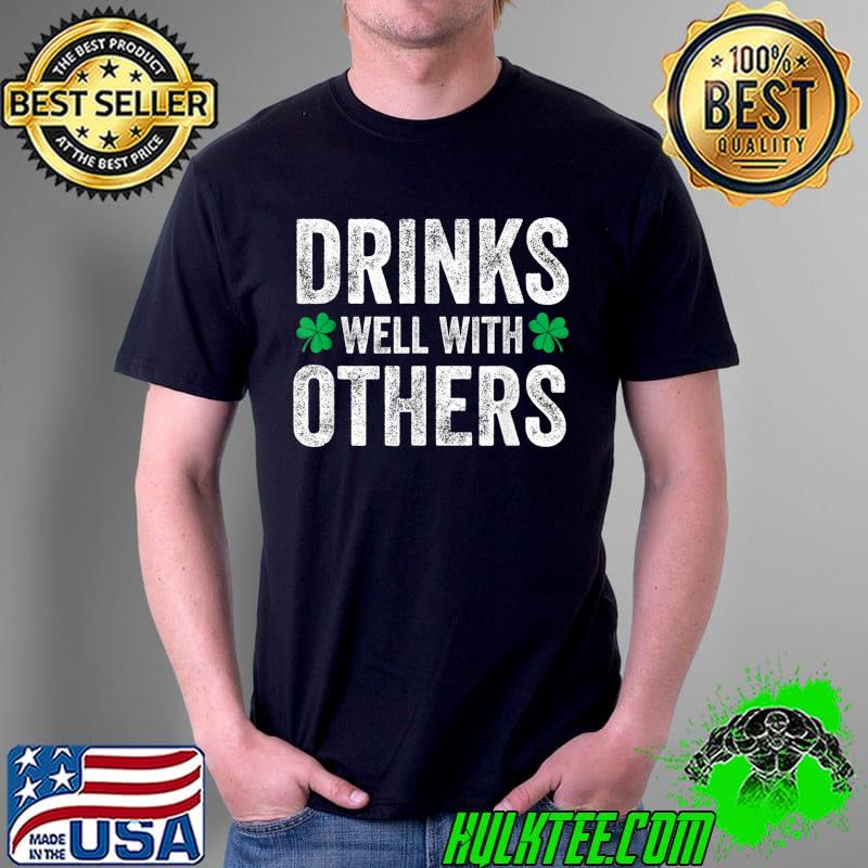 Drinks Well With Other Funny St Patricks Day Drinking T- Unisex Drinks Well With Other Funny St Patricks Day Drinking T- Unisex
