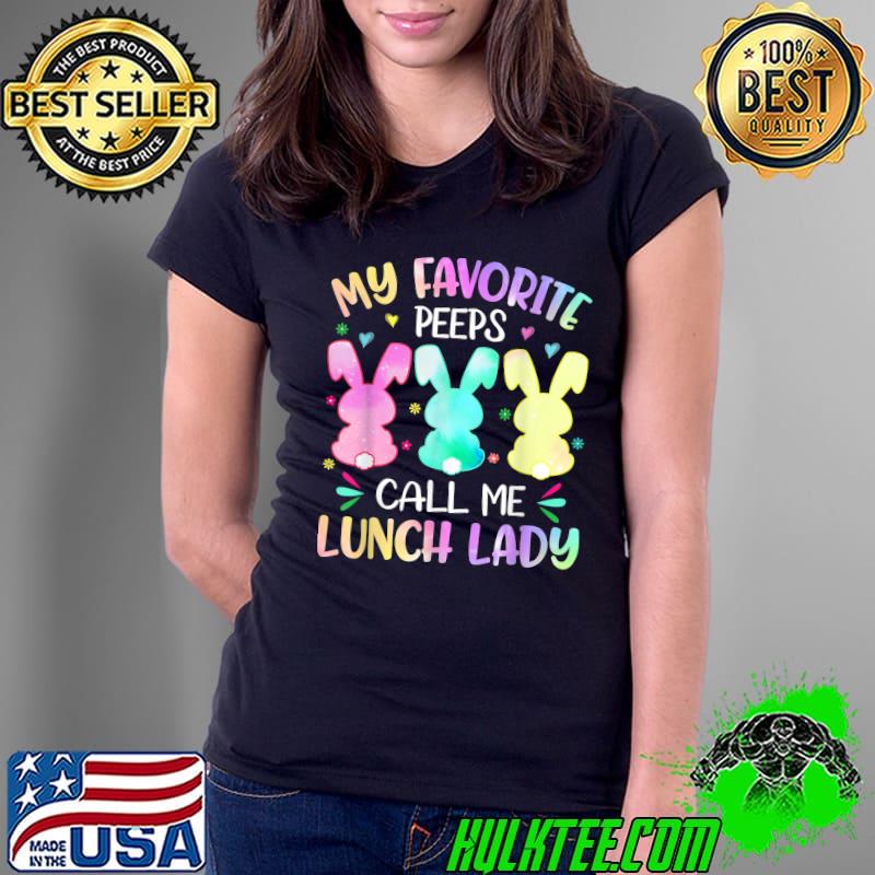 Easter Bunnies My Favorite Pëëp Call Me Lunch Lady Pëëp T-Shirt