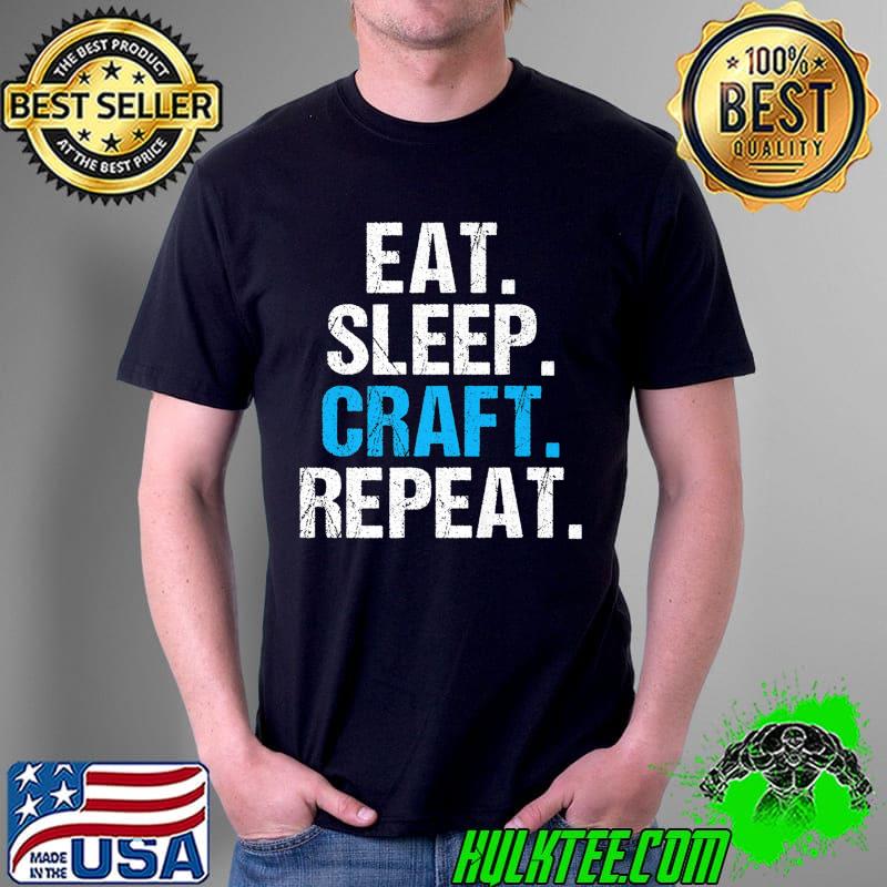 Eat Sleep Craft Repeat Handyman Woodwork Craftsman Premium T-Shirt Unisex Eat Sleep Craft Repeat Handyman Woodwork Craftsman Premium T-Shirt Unisex
