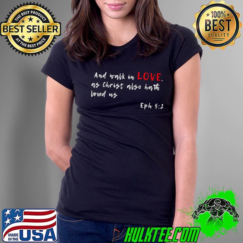Ephesians 5 2 Walk in LOVE Bible verse T-shirt