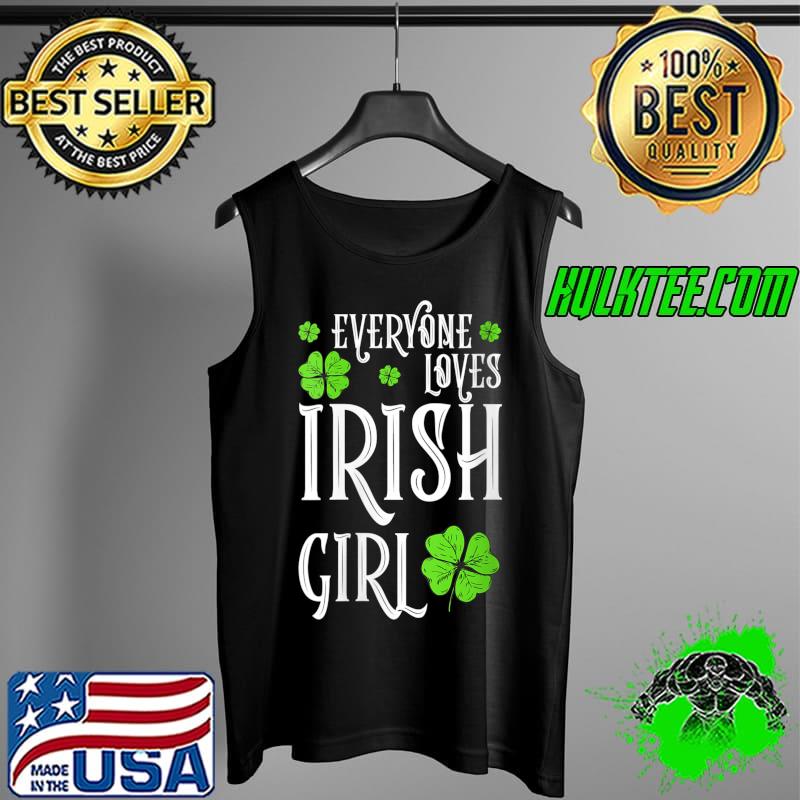 Everyone Loves An Irish Girl Ladies Irish Day T- Tank Top Everyone Loves An Irish Girl Ladies Irish Day T- Tank Top