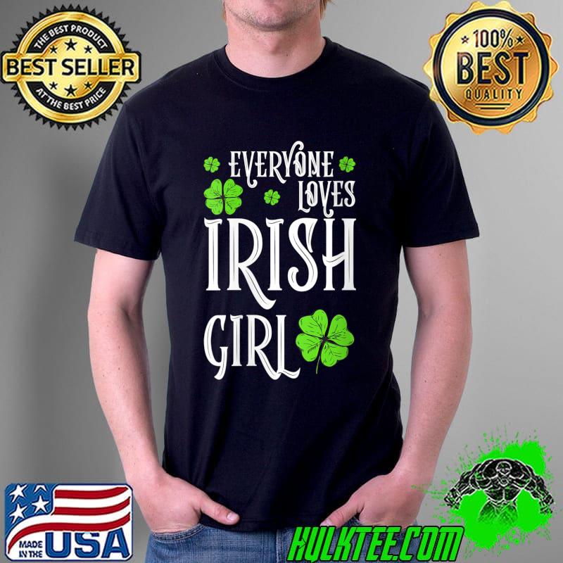 Everyone Loves An Irish Girl Ladies Irish Day T- Unisex Everyone Loves An Irish Girl Ladies Irish Day T- Unisex