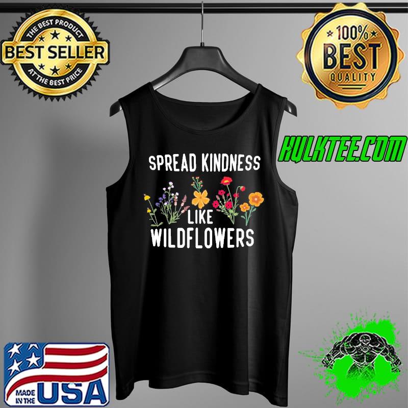 Flowers spread kindness like wildflowers Tank Top Flowers spread kindness like wildflowers Tank Top