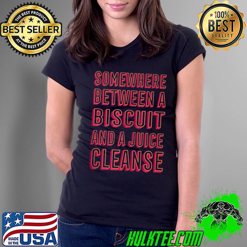 Funny Biscuit and a Juice Cleanse Cracker Comfort Food t- Ladies Tee Funny Biscuit and a Juice Cleanse Cracker Comfort Food t- Ladies Tee