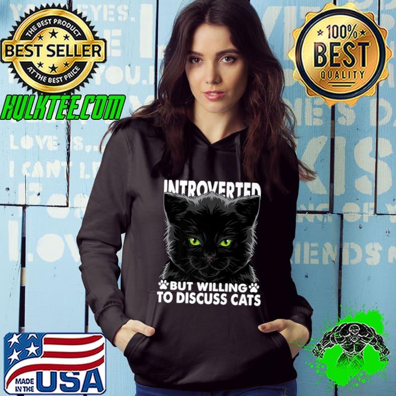Funny Cat Lovers Introverted But Willing To Discuss Cats Premium T-Shirt Hoodie Funny Cat Lovers Introverted But Willing To Discuss Cats Premium T-Shirt Hoodie