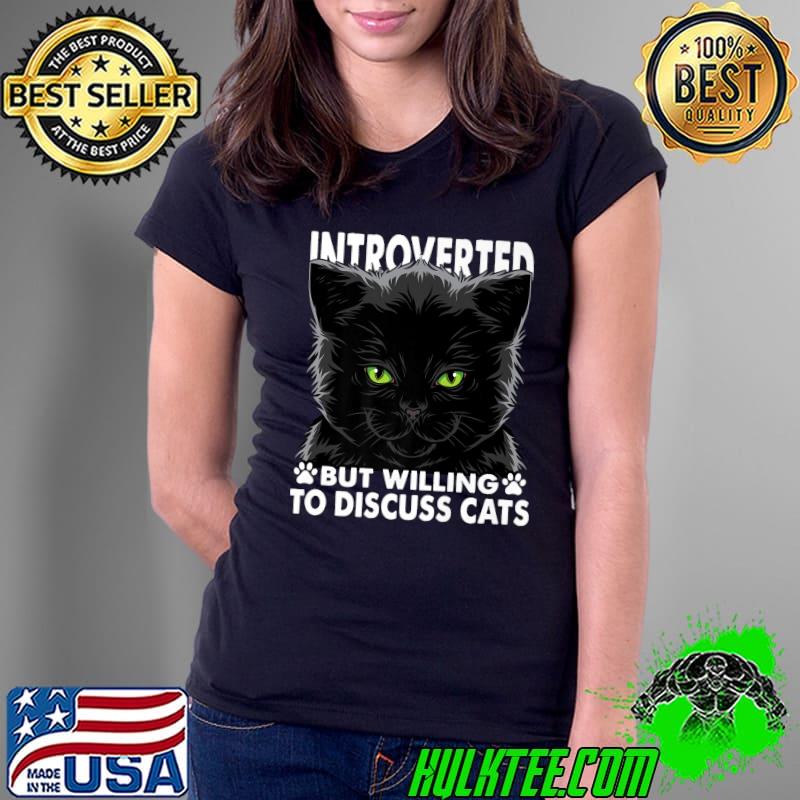 Funny Cat Lovers Introverted But Willing To Discuss Cats Premium T-Shirt Ladies Tee Funny Cat Lovers Introverted But Willing To Discuss Cats Premium T-Shirt Ladies Tee
