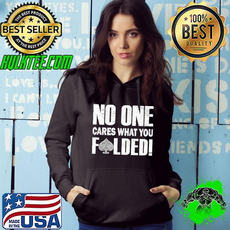 Funny Gambling Quote Outfit For A Lover Of Card Game Poker T- Hoodie Funny Gambling Quote Outfit For A Lover Of Card Game Poker T- Hoodie