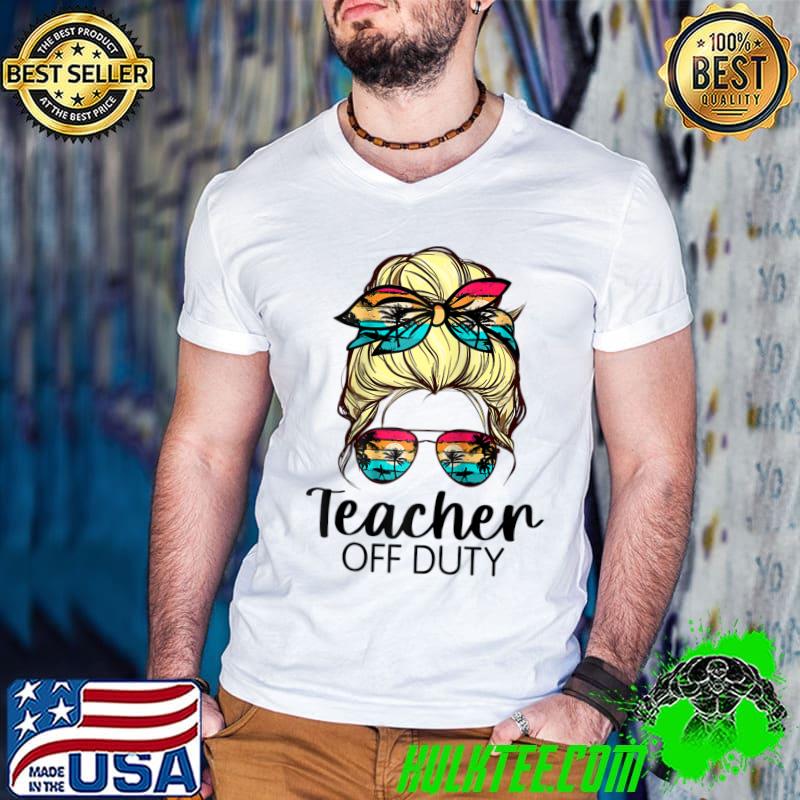 Funny Teacher Off Duty Sunglasses Beach Sunset Messy Bun Hair fun T-shirt