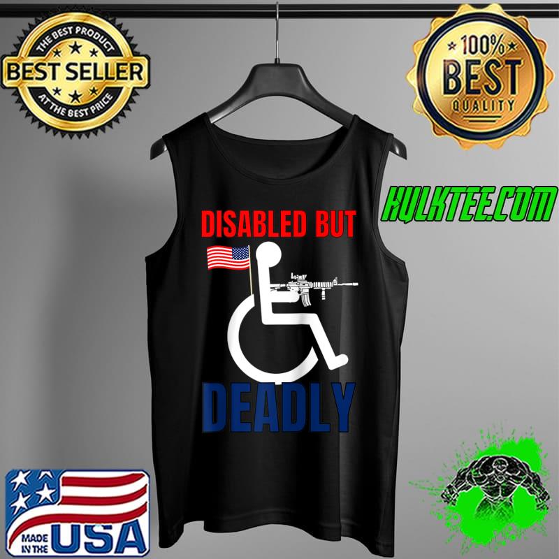 Handicap T Shirt Disabled But Deadly T- Tank Top Handicap T Shirt Disabled But Deadly T- Tank Top