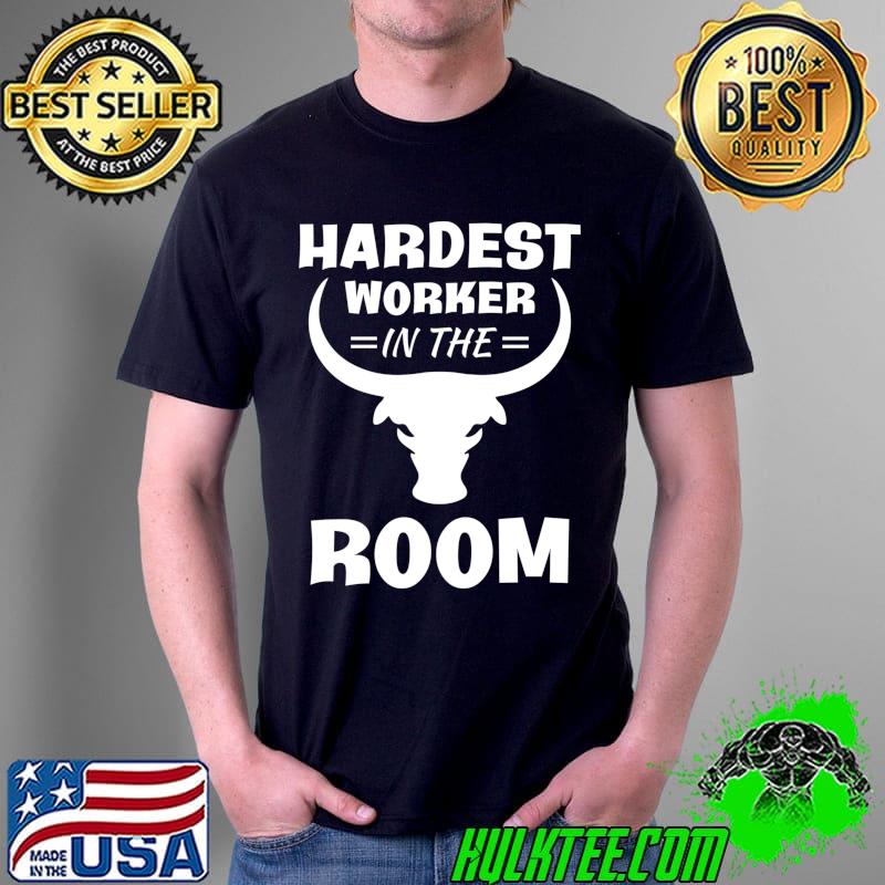 Hardest Worker In Room T- Unisex Hardest Worker In Room T- Unisex