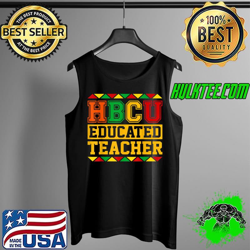 HBCU Educated Teacher Afro Historical Black College Graduate T-Shirt Tank Top HBCU Educated Teacher Afro Historical Black College Graduate T-Shirt Tank Top