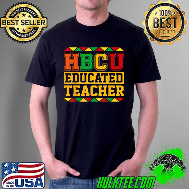 HBCU Educated Teacher Afro Historical Black College Graduate T-Shirt Unisex HBCU Educated Teacher Afro Historical Black College Graduate T-Shirt Unisex