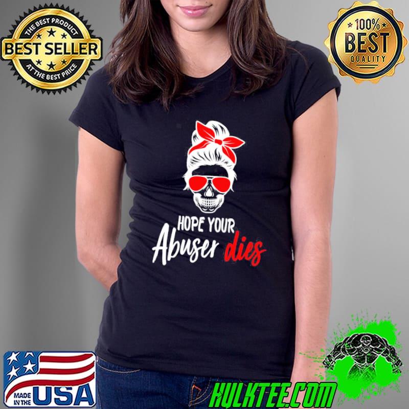 Hope your abuser dies Ladies Tee Hope your abuser dies Ladies Tee
