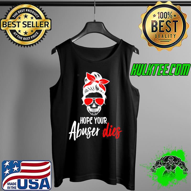 Hope your abuser dies Tank Top Hope your abuser dies Tank Top