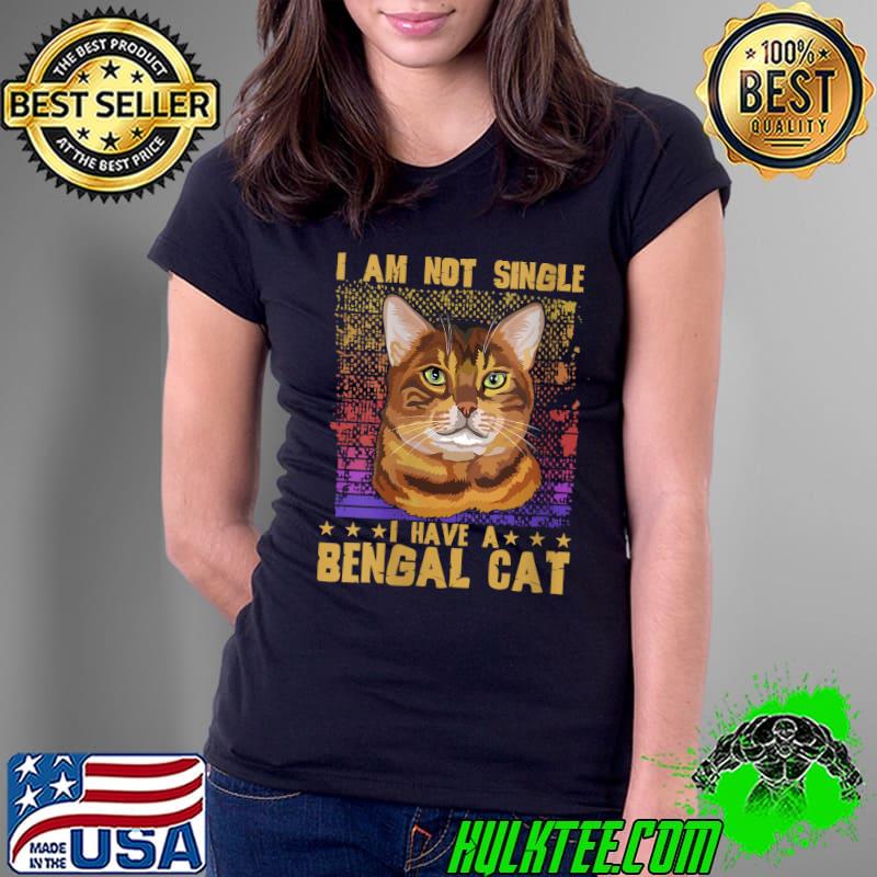 I am not Single I have a Bengal Cat T-shirt