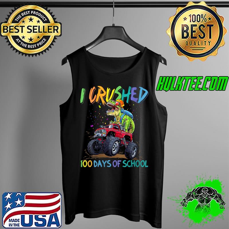 I Crushed 100 Days Of School Monster Truck Dinosaur Rex Dino T- Tank Top I Crushed 100 Days Of School Monster Truck Dinosaur Rex Dino T- Tank Top