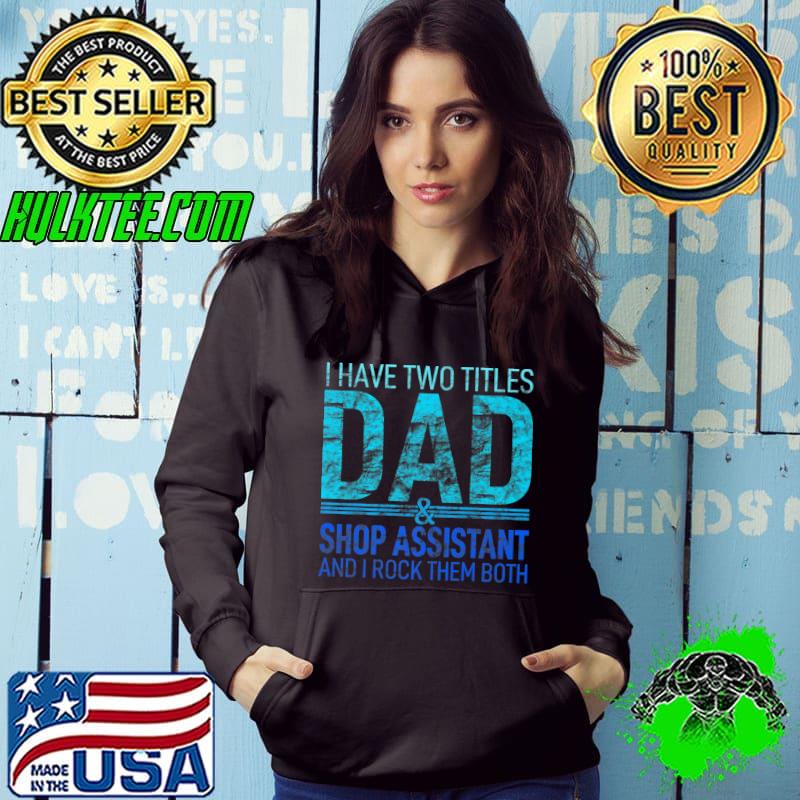 I Have Two Titles Dad And Shop Assistant Pops Parent Hero Premium T-Shirt