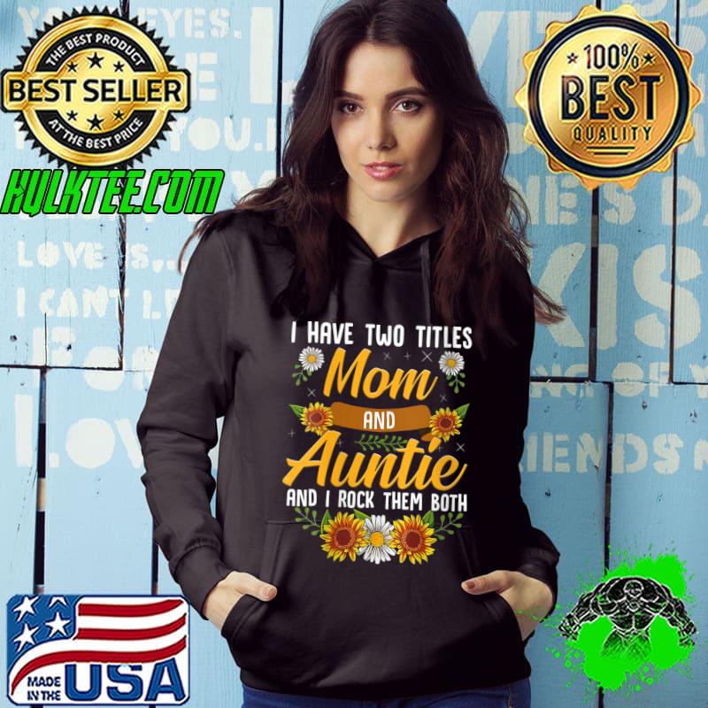 I Have Two Titles Mom And Auntie Mother's Day Sunflower T-Shirt