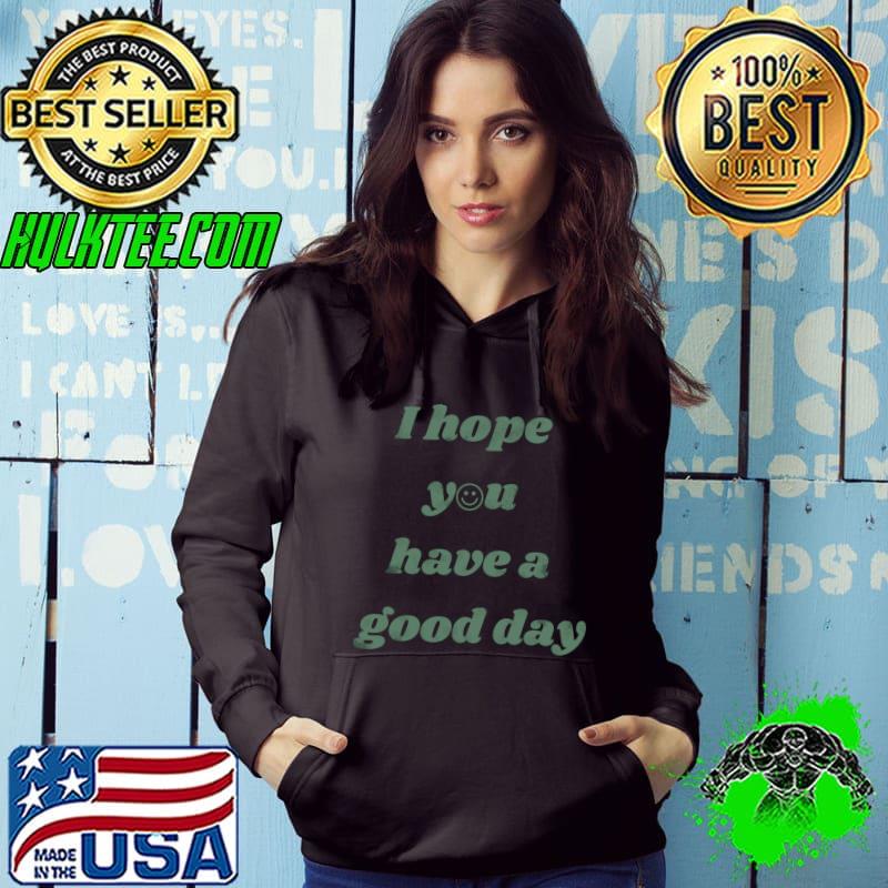 I Hope You Have a Good Day Green Smiley Face Trendy T-shirt