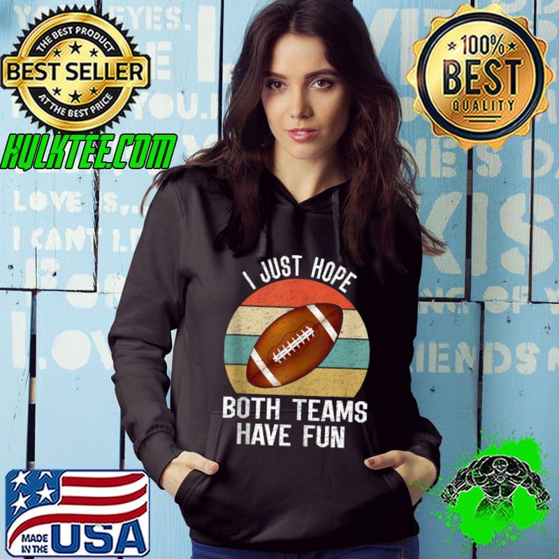 I Just Hope Both Teams Have Fun T-shirt
