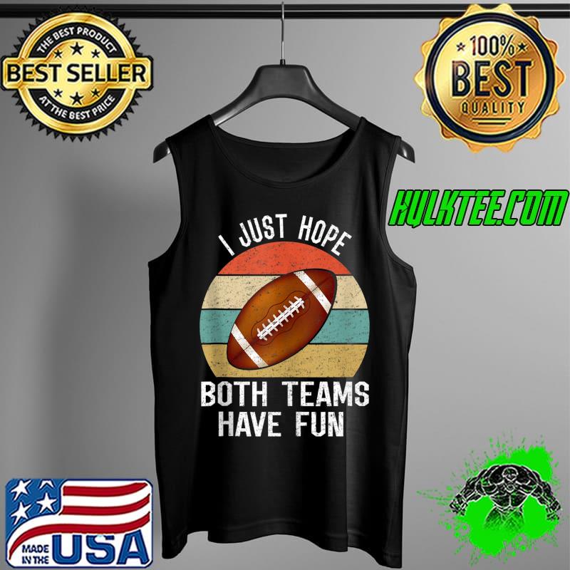 I Just Hope Both Teams Have Fun T- Tank Top I Just Hope Both Teams Have Fun T- Tank Top