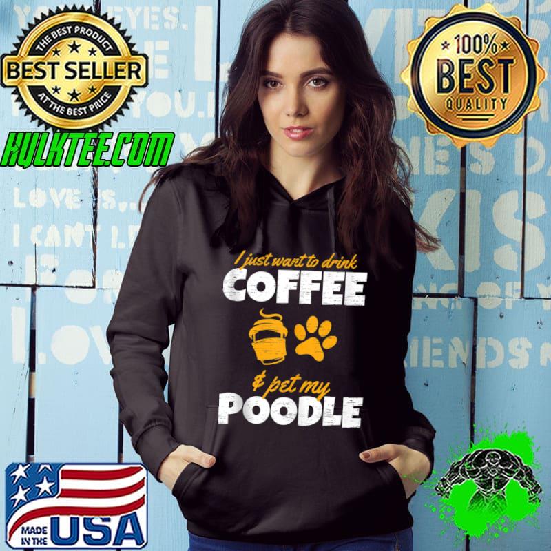 I Just Want To Drink Coffee & Pet My Poodle Caffeine Jesus T-shirt