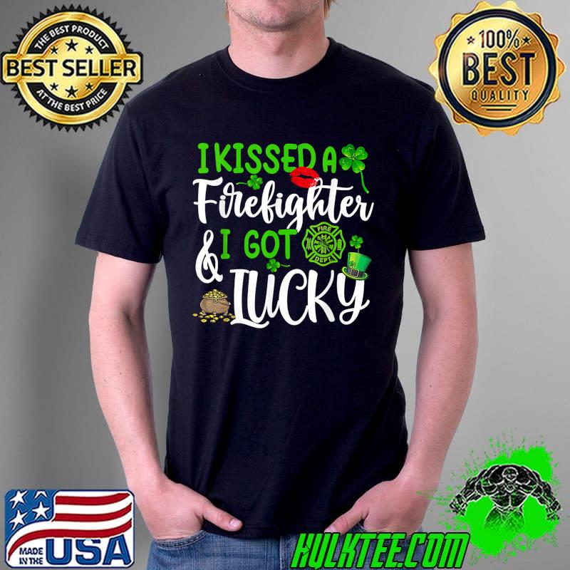 I Kissed A Firefighter And I Got Lucky St Patrick's Day T-Shirt Unisex I Kissed A Firefighter And I Got Lucky St Patrick's Day T-Shirt Unisex