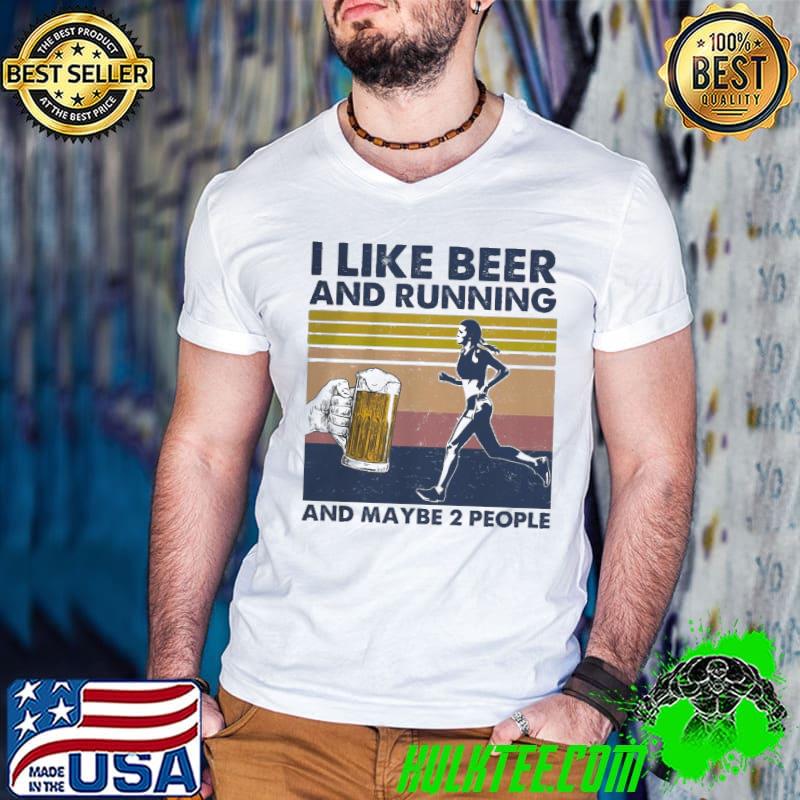 I Like Beer And Running And Maybe 2 People Shirt