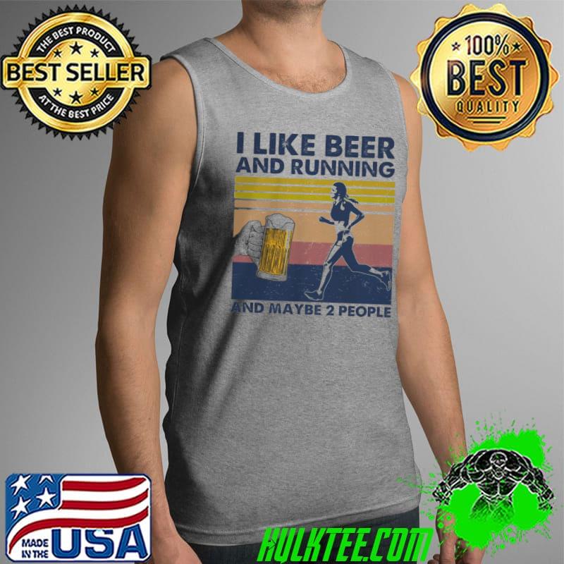 I Like Beer And Running And Maybe 2 People Shirt Tank Top I Like Beer And Running And Maybe 2 People Shirt Tank Top