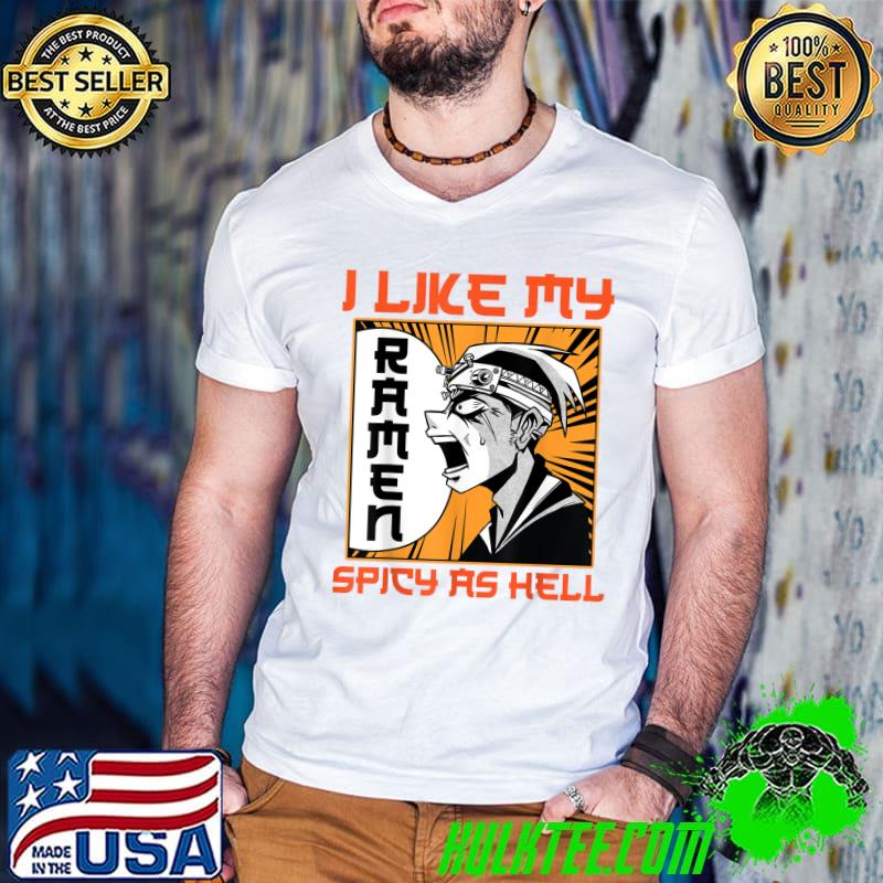 I Like My Ramen Spicy As Hell - Kawaii Otaku Anime Manga T-Shirt