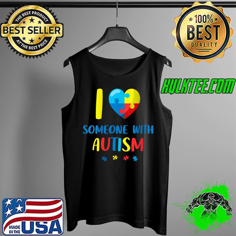 I Love Someone With Autism Awareness Autistic Heart T-Shirt Tank Top I Love Someone With Autism Awareness Autistic Heart T-Shirt Tank Top