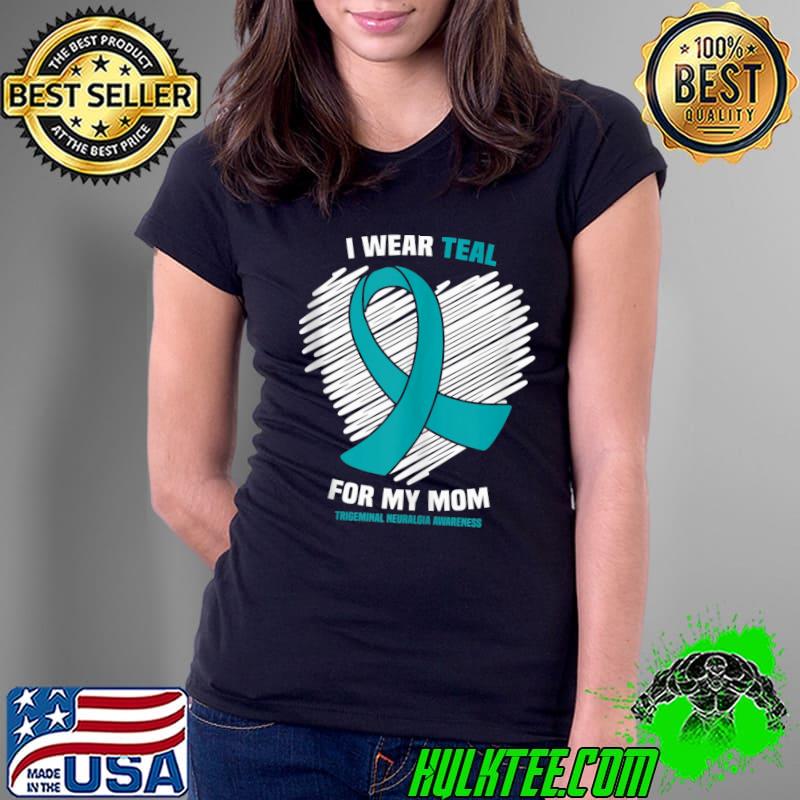 I Wear Teal For My Mom Trigeminal Neuralgia Awareness T-shirt