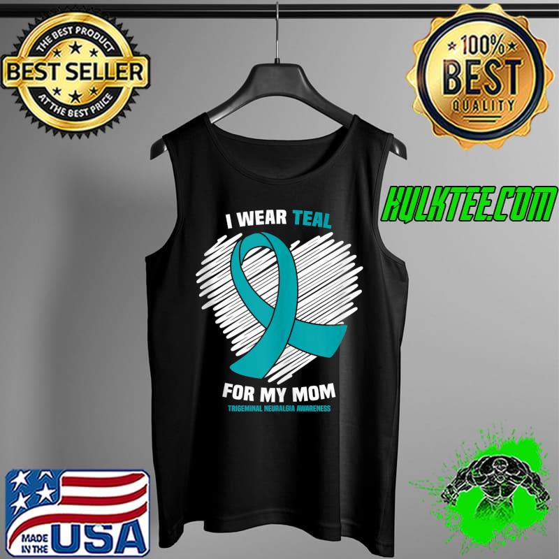 I Wear Teal For My Mom Trigeminal Neuralgia Awareness T- Tank Top I Wear Teal For My Mom Trigeminal Neuralgia Awareness T- Tank Top