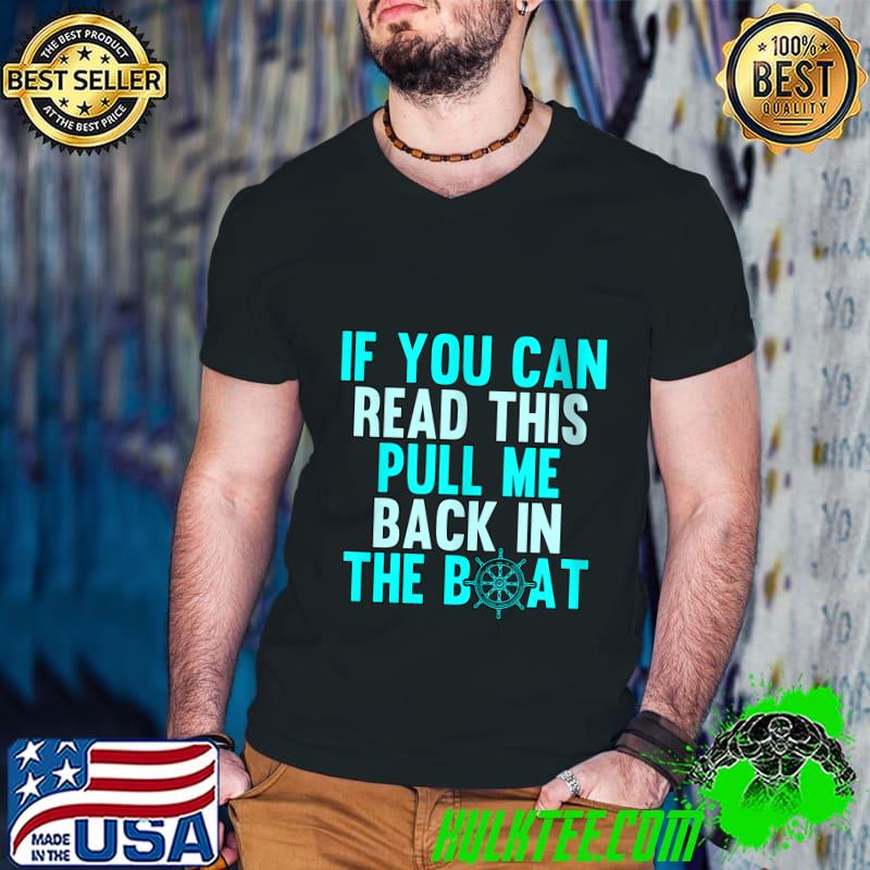 If You Can Read This Pull Me Back Boating Captain Pontoon T- Guys V Neck If You Can Read This Pull Me Back Boating Captain Pontoon T- Guys V Neck