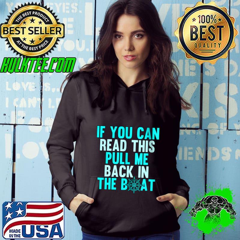 If You Can Read This Pull Me Back Boating Captain Pontoon T- Hoodie If You Can Read This Pull Me Back Boating Captain Pontoon T- Hoodie