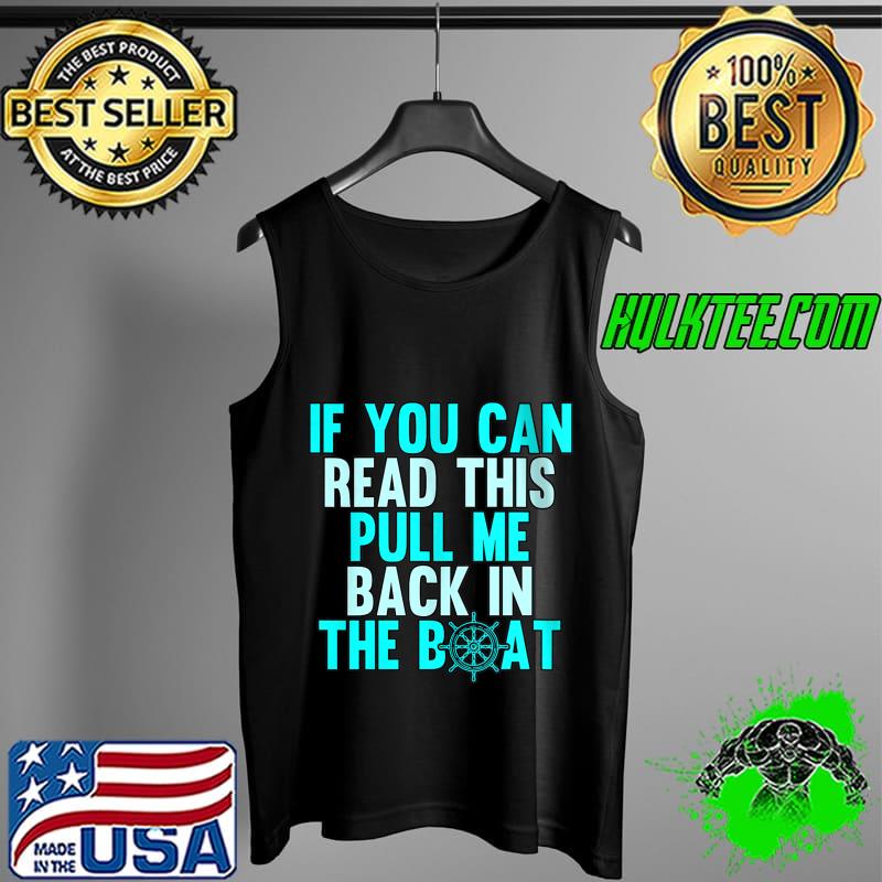 If You Can Read This Pull Me Back Boating Captain Pontoon T- Tank Top If You Can Read This Pull Me Back Boating Captain Pontoon T- Tank Top