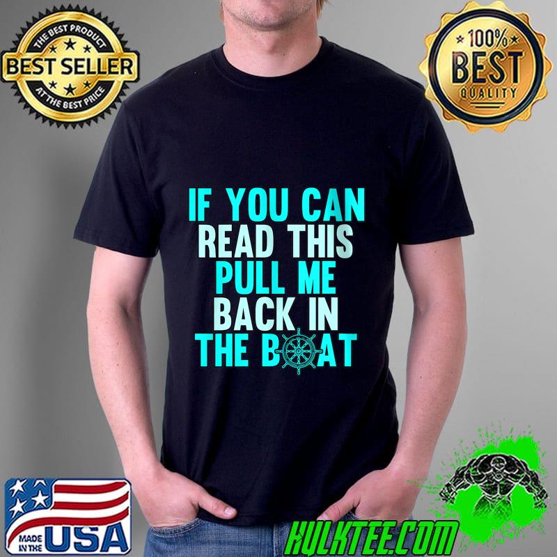 If You Can Read This Pull Me Back Boating Captain Pontoon T- Unisex If You Can Read This Pull Me Back Boating Captain Pontoon T- Unisex