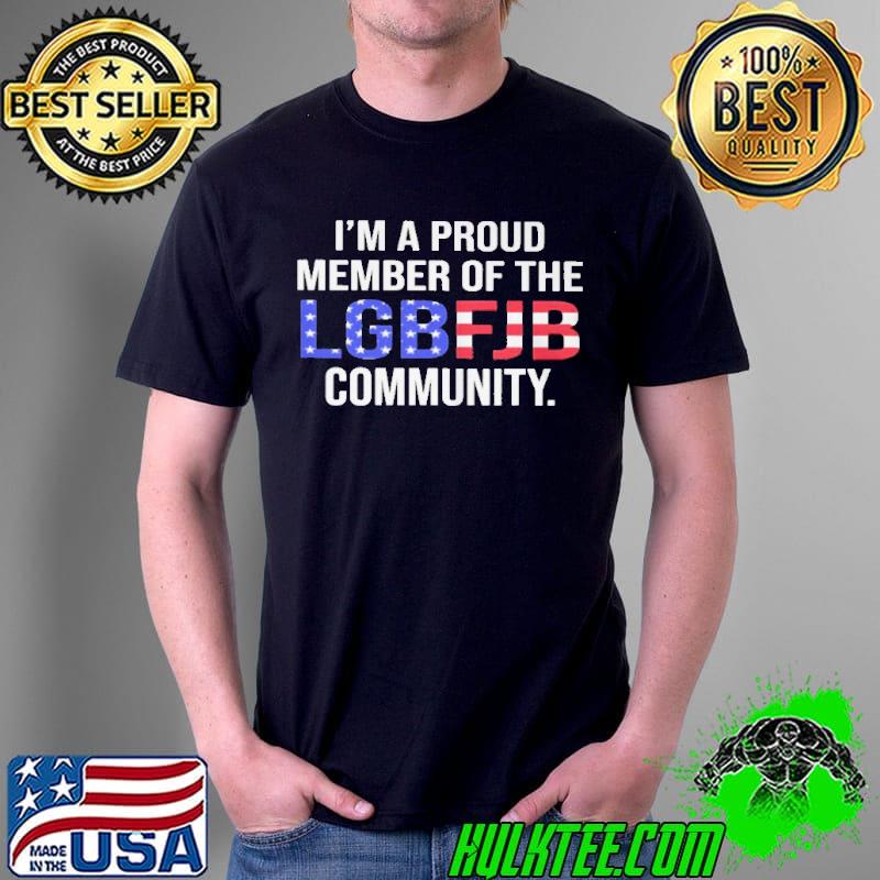 I'm a proud member of the lgbfjb community Unisex I'm a proud member of the lgbfjb community Unisex